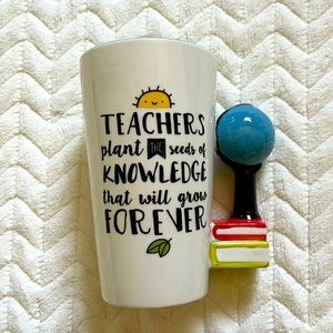 Teacher Mug! “Teachers plant the seeds of...”